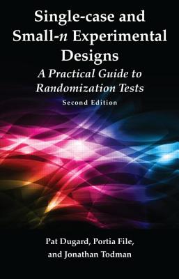 Single-case and Small-n Experimental Designs: A Practical Guide To Randomization Tests, Second Edition - Dugard, Pat, and File, Portia, and Todman, Jonathan