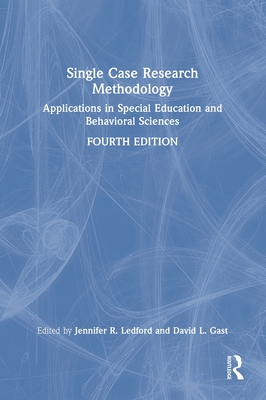Single Case Research Methodology: Applications in Special Education and Behavioral Sciences - Ledford, Jennifer R (Editor), and Gast, David L (Editor)