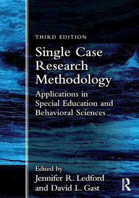 Single Case Research Methodology: Applications in Special Education and Behavioral Sciences - Ledford, Jennifer R. (Editor), and Gast, David L. (Editor)