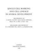 Single Cell Marking and Cell Lineage in Animal Development: Proceedings of a Royal Society Discussion Meeting, Held on 23 and 24 May 1985