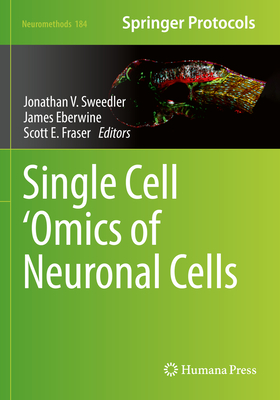 Single Cell 'Omics of Neuronal Cells - Sweedler, Jonathan V. (Editor), and Eberwine, James (Editor), and Fraser, Scott E. (Editor)