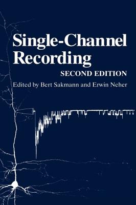 Single-Channel Recording - Sakmann, Bert (Editor), and Neher, Erwin (Editor)