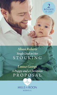 Single Dad In Her Stocking / A Puppy And A Christmas Proposal: Single Dad in Her Stocking / a Puppy and a Christmas Proposal - Roberts, Alison, and George, Louisa