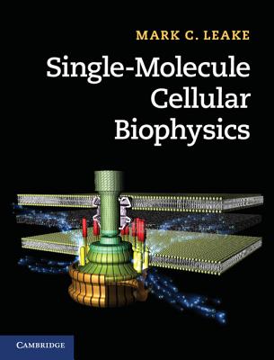 Single-Molecule Cellular Biophysics - Leake, Mark C