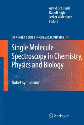 Single Molecule Spectroscopy in Chemistry, Physics and Biology: Nobel Symposium - Grslund, Astrid (Editor), and Rigler, Rudolf (Editor), and Widengren, Jerker (Editor)