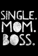 Single Mom Boss: Notebook (Journal, Diary) for Single Moms 120 lined pages to write in
