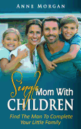 Single Mom with Children: Find the Man to Complete Your Little Family