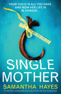Single Mother: An absolutely unputdownable psychological thriller with a jaw-dropping twist