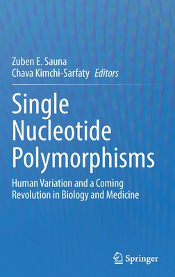 Single Nucleotide Polymorphisms: Human Variation and a Coming Revolution in Biology and Medicine - Sauna, Zuben E. (Editor), and Kimchi-Sarfaty, Chava (Editor)