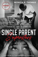 Single Parent Superstars: Your Guide to Transformational Parenting