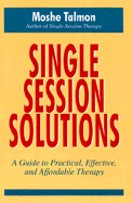 Single-Session Solutions: A Guide to Practical, Effective, and Affordable Therapy - Talmon, Moshe