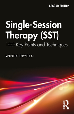 Single-Session Therapy (Sst): 100 Key Points and Techniques - Dryden, Windy