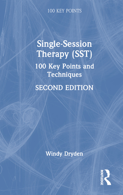 Single-Session Therapy (Sst): 100 Key Points and Techniques - Dryden, Windy