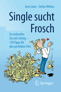 Single Sucht Frosch: So Verkaufen Sie Sich Richtig - 120 Tipps Fur Den Perfekten Flirt