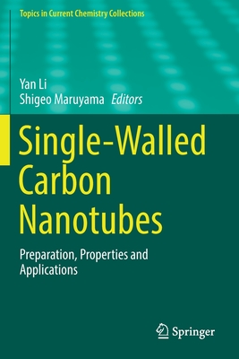 Single-Walled Carbon Nanotubes: Preparation, Properties and Applications - Li, Yan (Editor), and Maruyama, Shigeo (Editor)