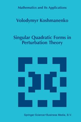 Singular Quadratic Forms in Perturbation Theory - Koshmanenko, Volodymyr