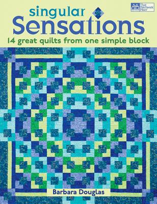 Singular Sensations: 14 Great Quilts from One Simple Block - Douglas, Barbara
