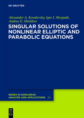 Singular Solutions of Nonlinear Elliptic and Parabolic Equations - Kovalevsky, Alexander A, and Skrypnik, Igor I, and Shishkov, Andrey E