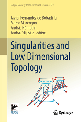 Singularities and Low Dimensional Topology - de Bobadilla, Javier Fernndez (Editor), and Marengon, Marco (Editor), and Nmethi, Andrs (Editor)