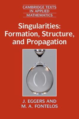 Singularities: Formation, Structure, and Propagation - Eggers, J., and Fontelos, M. A.