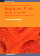 Singularities in Physics and Engineering: Properties, methods, and applications