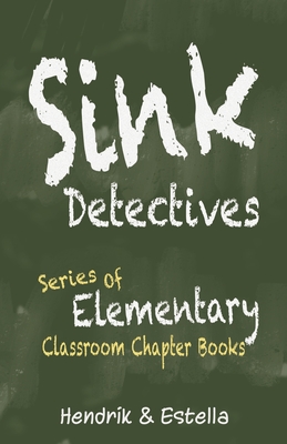 Sink Detectives Series of Elementary Classroom Chapter Books - Maarten, Hendrik