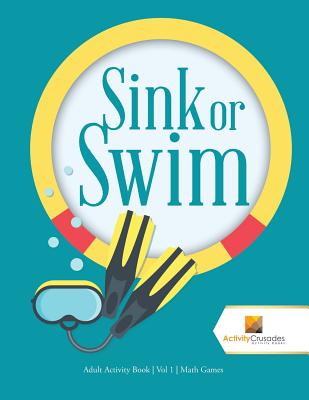 Sink or Swim: Adult Activity Book Vol 1 Math Games - Activity Crusades