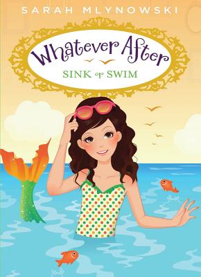 Sink or Swim (Whatever After #3): Volume 3 - Mlynowski, Sarah