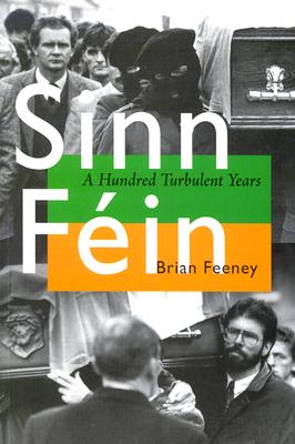 Sinn Fin: A Hundred Turbulent Years - Feeney, Brian