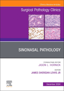 Sinonasal Pathology, an Issue of Surgical Pathology Clinics: Volume 17-4