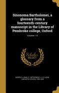 Sinonoma Bartholomei, a Glossary from a Fourteenth-Century Manuscipt in the Library of Pembroke College, Oxford; Volumen 1-4