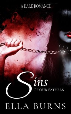 Sins of our Fathers: A Dark Romance - Bookjunkie, Kim (Editor), and Burns, Ella