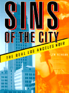 Sins of the City: The Real Los Angeles Noir - Heimann, Jim