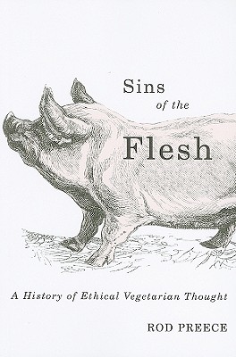 Sins of the Flesh: A History of Ethical Vegetarian Thought - Preece, Rod