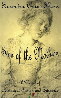 Sins of the Mothers - Akers, Saundra Crum, and Badgley, C Stephen (Prepared for publication by)