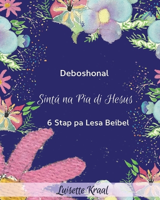 Sinta na Pia di Hesus: Devoshonal 6 Stap pa Lesa Beibel (Texas Flowers) - Kraal, Luisette Carmen