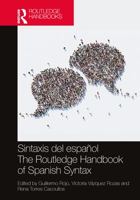 Sintaxis del Espaol / The Routledge Handbook of Spanish Syntax - Rojo, Guillermo (Editor), and Vzquez Rozas, Victoria (Editor), and Torres Cacoullos, Rena (Editor)