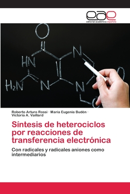 Sintesis de Heterociclos Por Reacciones de Transferencia Electronica - Rossi, Roberto Arturo, and Bud?n, Mar?a Eugenia, and Vaillard, Victoria A