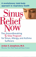 Sinus Relief Now: The Ground-Breaking 5-Step Program for Sinus, Allergy, and AsthmaSufferers