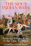 Sioux Indian Wars: From Powder River to Little Big Horn