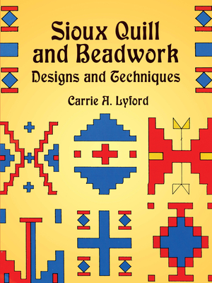 Sioux Quill and Beadwork: Designs and Techniques - Lyford, Carrie a