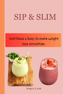 Sip & Slim: Nutritious & Easy To Make Weight Loss Smoothies