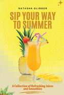 Sip Your Way to Summer: A Collection of Refreshing Juices and Smoothies