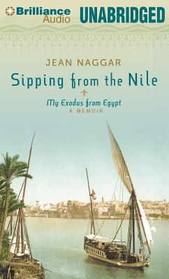 Sipping from the Nile: My Exodus from Egypt - Naggar, Jean, and Naggar, Jean (Read by)