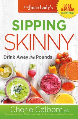 Sipping Skinny: Drink Away the Pounds - Calbom, Cherie, Msn, Cn