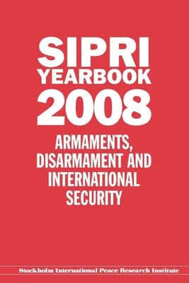 Sipri Yearbook 2008: Armaments, Disarmament, and International Security - Stockholm International Peace Research Institute