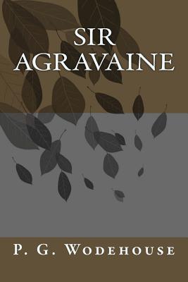 Sir Agravaine - Wodehouse, P G