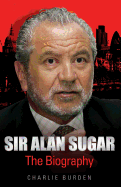 Sir Alan Sugar: The Biography
