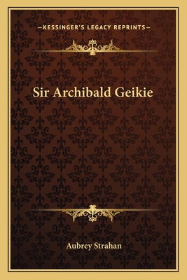 Sir Archibald Geikie - Strahan, Aubrey, Sir