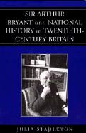 Sir Arthur Bryant and National History in Twentieth-Century Britain